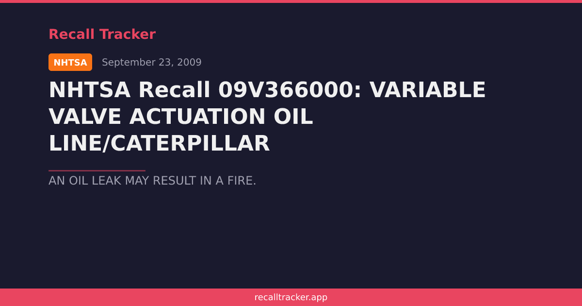 NHTSA Recall 09V366000: VARIABLE VALVE ACTUATION OIL LINE/CATERPILLAR ...