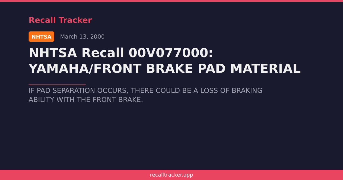 NHTSA Recall 00V077000: YAMAHA/FRONT BRAKE PAD MATERIAL | Recall Tracker
